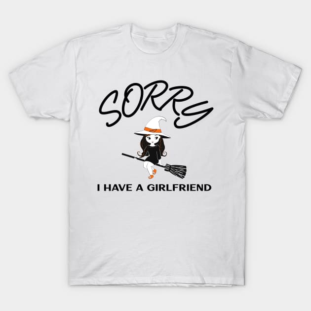 Sorry I have a Girlfriend T-Shirt by MGRCLimon
